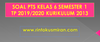 SOAL PTS KELAS 6 SEMESTER 1TP 2019/2020 KURIKULUM 2013