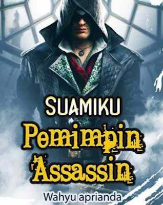 Novel Suamiku Pemimpin Assassin Karya Wahyu Aprianda Full Episode