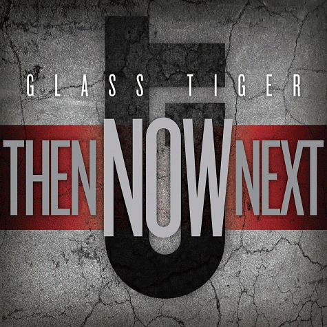 GLASS TIGER - Then...Now...Next (2012)