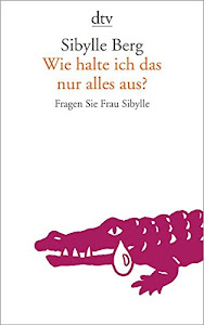 Wie halte ich das nur alles aus?: Fragen Sie Frau Sibylle