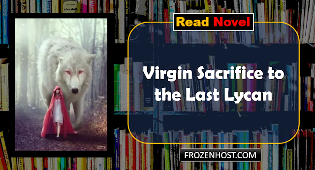 Read Novel Virgin Sacrifice to the Last Lycan