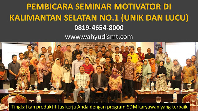 PEMBICARA SEMINAR MOTIVATOR DI KALIMANTAN SELATAN NO.1,  Training Motivasi di KALIMANTAN SELATAN, Softskill Training di KALIMANTAN SELATAN, Seminar Motivasi di KALIMANTAN SELATAN, Capacity Building di KALIMANTAN SELATAN, Team Building di KALIMANTAN SELATAN, Communication Skill di KALIMANTAN SELATAN, Public Speaking di KALIMANTAN SELATAN, Outbound di KALIMANTAN SELATAN, Pembicara Seminar di KALIMANTAN SELATAN