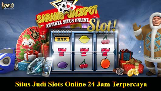 Situs Judi Slots Online 24 Jam Terpercaya