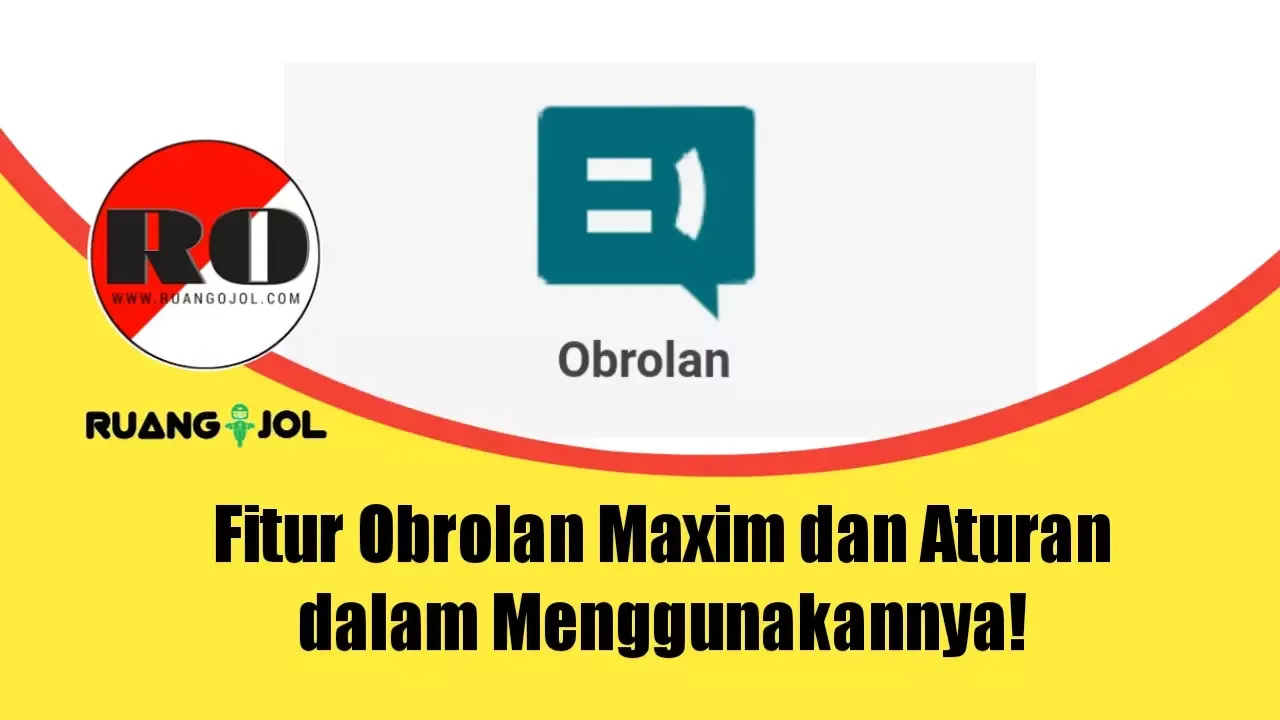 Fitur Obrolan Maxim dan Aturan dalam Menggunakannya!