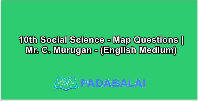 10th Social Science - Map Questions | Mr. C. Murugan - (English Medium)