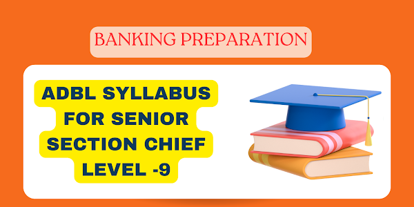 ADBL Syllabus for Senior Section Chief Level -9 | Krishi Bikas Bank Pathyakram 