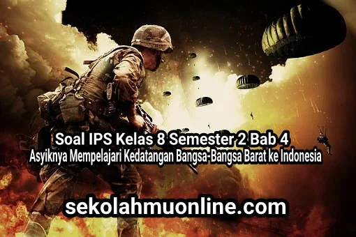 Soal Pilihan Ganda IPS Kelas 8 Semester 2 Bab 4 Asyiknya Mempelajari Kedatangan Bangsa-Bangsa Barat ke Indonesia + Kunci Jawabannya ~ sekolahmuonline.com