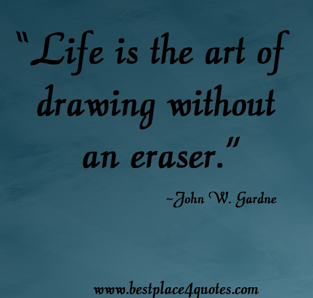 life is art of drawing without an eraser.