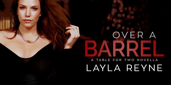 Over a Barrel. A Table for Two Novella. Layla Reyne.