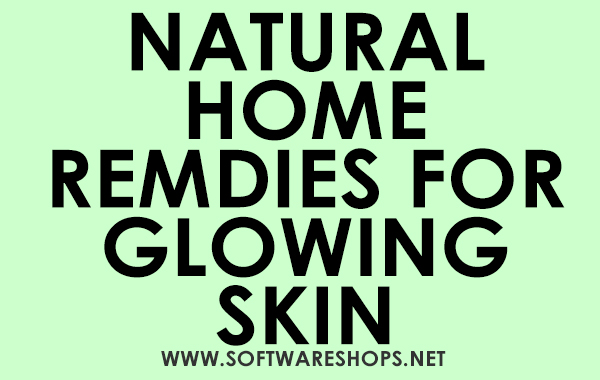 NATURAL HOME REMDIES FOR GLOWING SKIN
