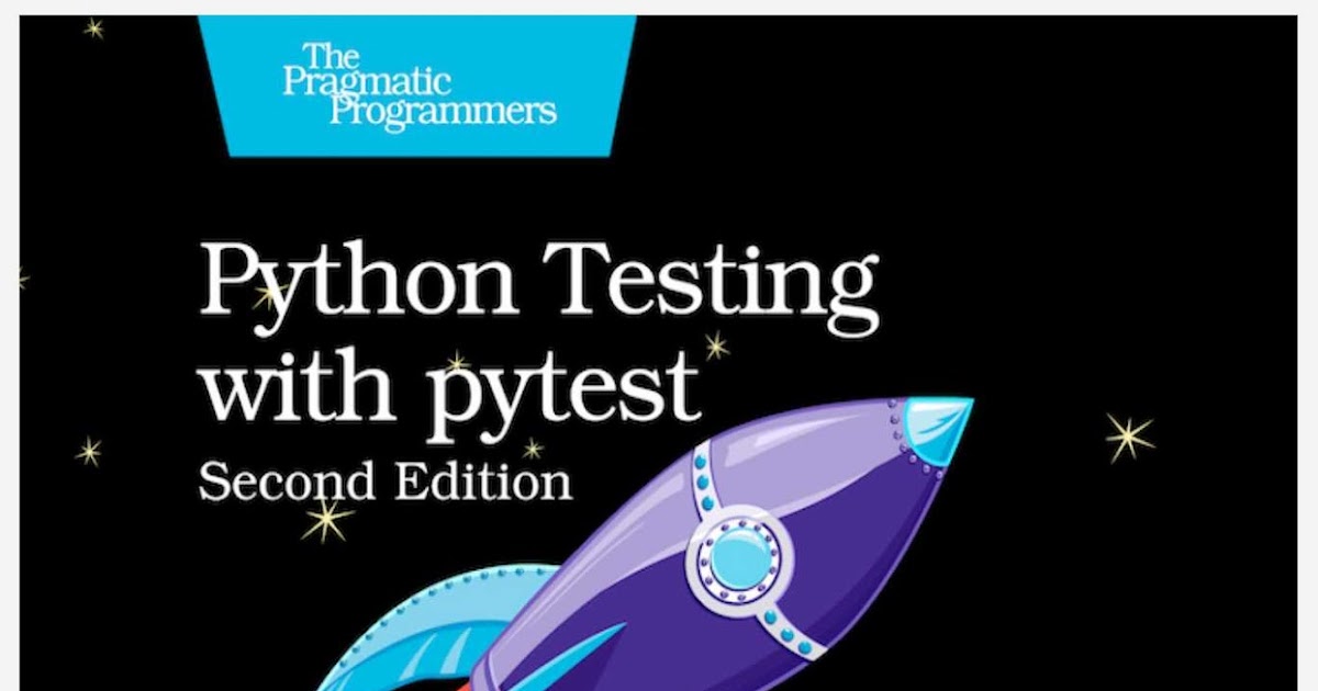 Python Testing with pytest: Simple, Rapid, Effective, and Scalable, 2nd ...