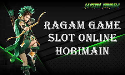 Kenali Ragam Jenis Game Slot Online Hobimain