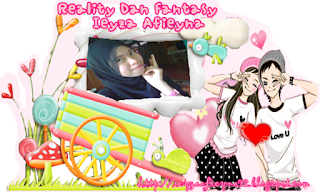 ♥Reality Dan Fantasy Ieyza Afieyna♥