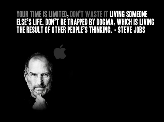 Your time is limited,Don't waste it living someone else's life.Don't be trapped by dogma,which is living the result of other people's thinking. - Steve Jobs - Inspirational Life Quotes