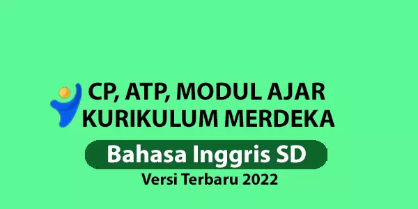 CP, ATP & Modul Ajar Bahasa Inggris SD Kurikulum Merdeka Versi Terbaru 2022 