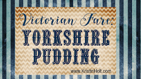 Kristin Holt | Victorian Fare: Yorkshire Pudding Kristin Holt | Victorian Fare: Yorkshire Pudding