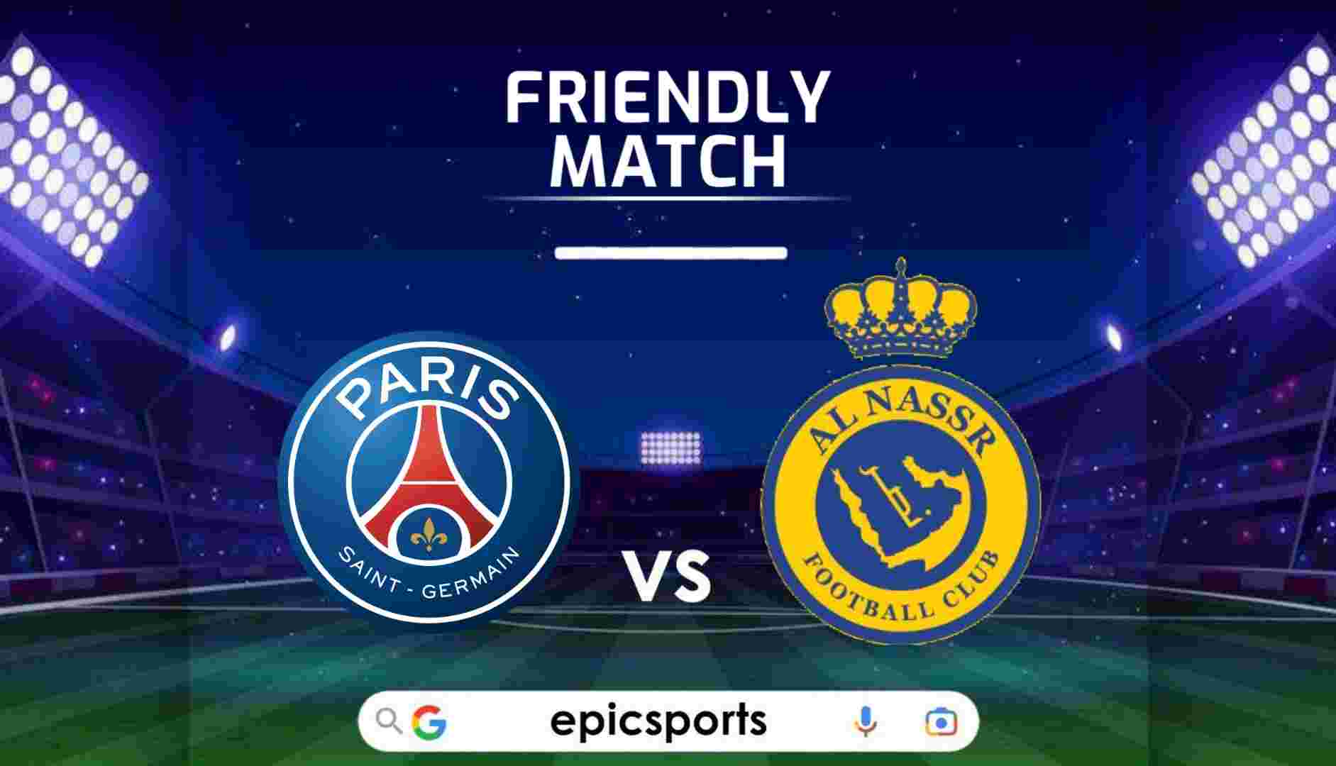 Friendly ~ PSG vs Al-Nassr Match Info, Preview and Lineup