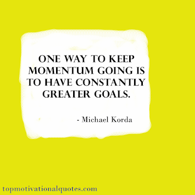 motivational quote about momentum and greater goals