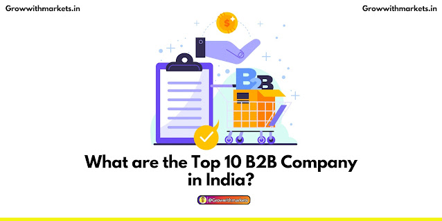 Top 10 B2B Company in India,B2B Company,Growwithmarkets,B2b Ecommerce Companies, Best B2b Websites, B2b Customer, B2b Saas Companies, B2b Company List, B2b Digital Marketing, B2b Enterprise, Tata Steel B2b, B2b Company,