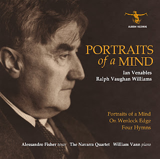 Ralph Vaughan Williams: On Wenlock Edge, Four Hymns, Ian Venables: Portrait of a Mind; Alessandro Fisher, Navarra Quartet, William Vann; Albion Records