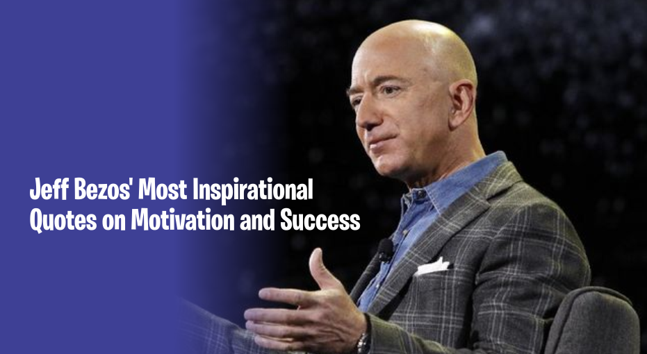 Jeff Bezos' Most Inspirational Quotes on Motivation and Success