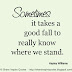 Sometimes, it takes a good fall to really know where we stand. ~Hayley Williams