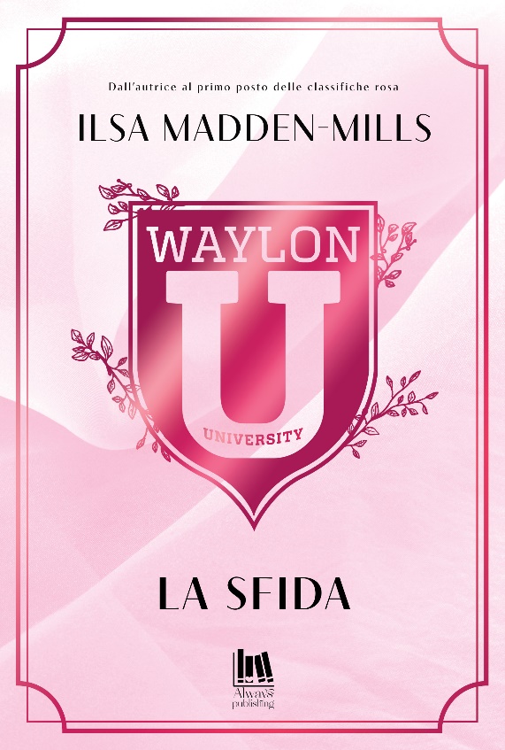New Adult e dintorni: LA SFIDA "Waylon University series" di ILSA MADDEN- MILLS