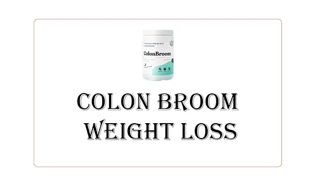 Colon Broom Weight Loss