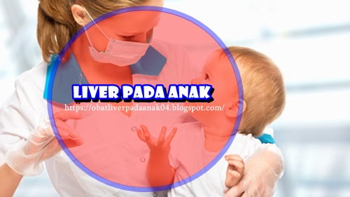 Cara Mengobati Liver Pada Anak Secara Tradisional Paling Cepat