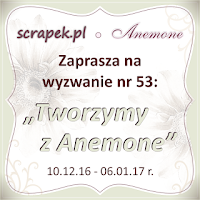 http://scrapek.blogspot.com/2016/12/wyzwanie-nr-53-tworzymy-z-anemone.html