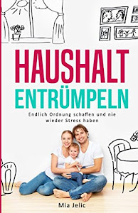 HAUSHALT ENTRÜMPELN: Haushalt meistern, organisieren, ausmisten und endlich Ordnung schaffen!