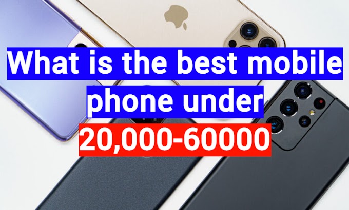 What is the best mobile phone under 20,000-60000? || best mobile phone