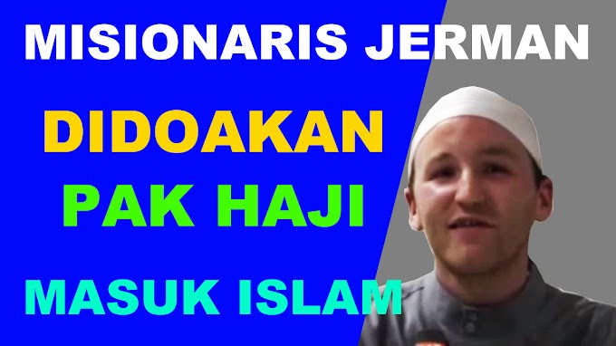 Kisah Mualaf Misionaris Jerman DiDoakan Pak Haji Masuk Islam