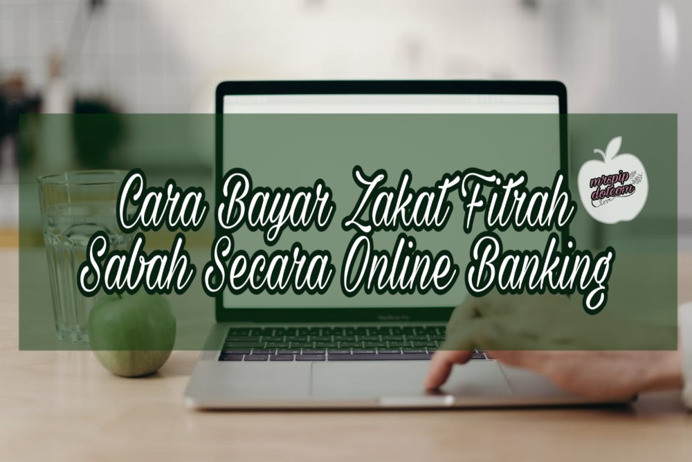 Cara Bayar Zakat Fitrah Sabah Secara Online Banking