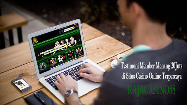 Testimoni Member Menang 20Juta di Situs Casino Online Terpercaya RAJACASINO88