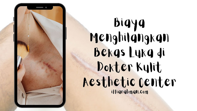 Biaya Menghilangkan Bekas Luka di Dokter Kulit Aesthetic Center