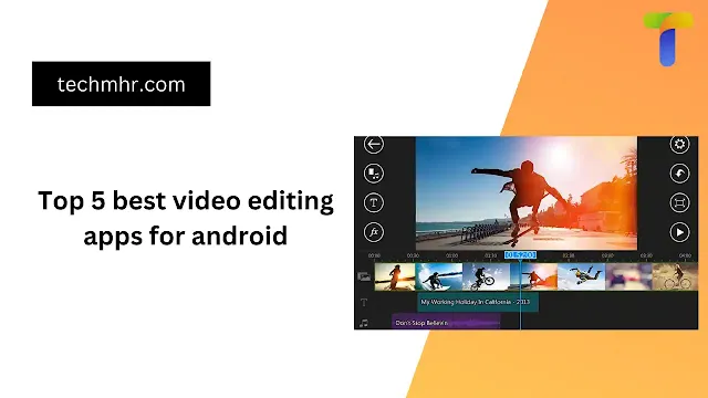 Top 5 best video editing apps for android