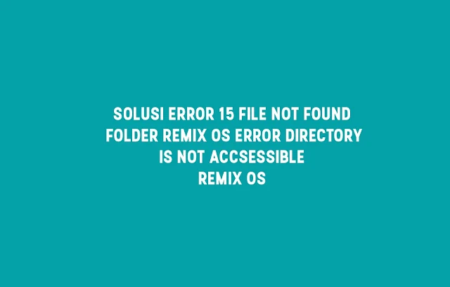 Solusi Error 15 File not found Remix OS