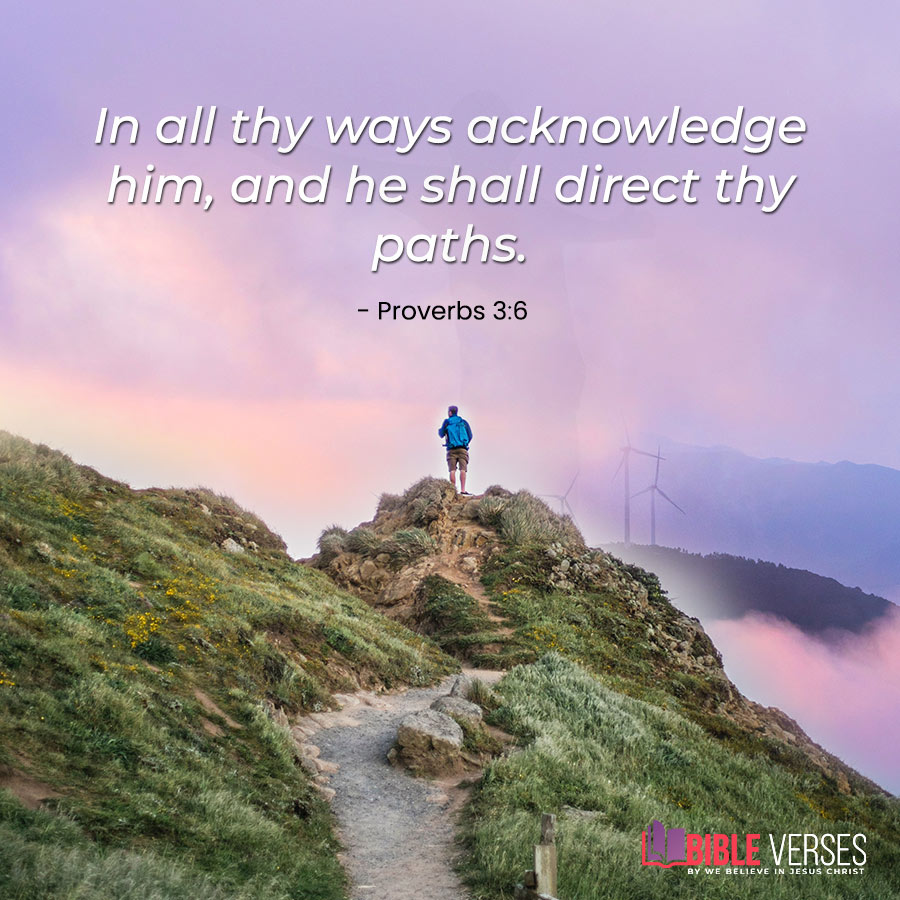In all your ways acknowledge him, and he will make straight your paths.