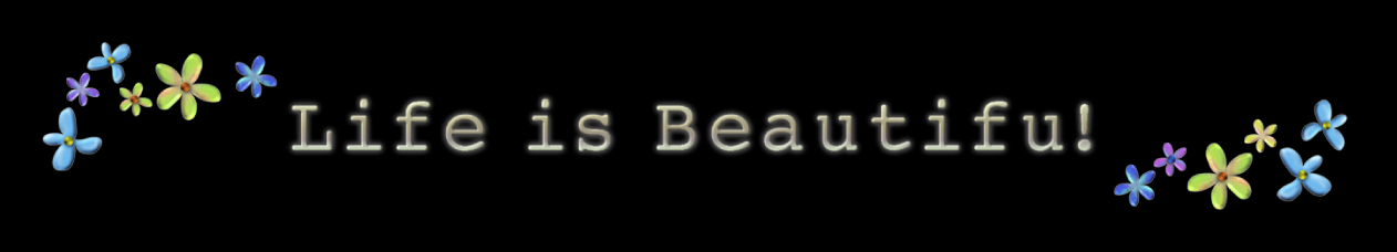 Life is Beautifu!