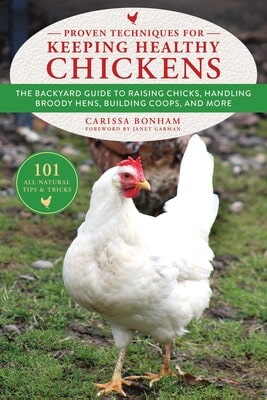 Proven Techniques for Keeping Healthy Chickens - 101 tips and tricks for backyard chickens by Carissa Bonham