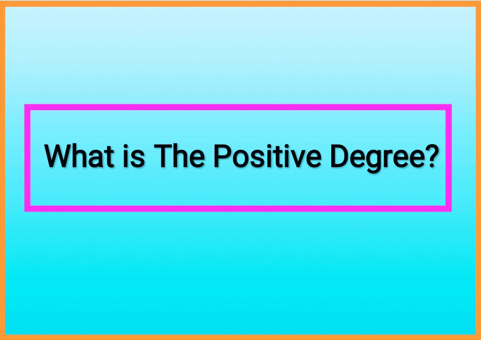 What is The Positive Degree