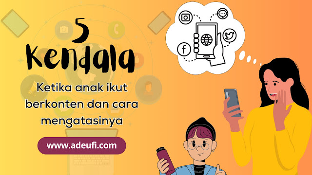 5 Kendala ketika Anak Ikut Berkonten dan Cara Mengatasinya