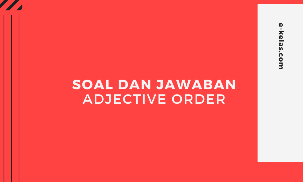 Contoh Soal dan Jawaban Adjective Order dan pembahasan yang lengkap untuk jenjang smp, sma atau smk dari soal un