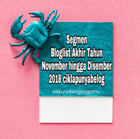 Segmen Bloglist Akhir Tahun November Hingga Disember 2018 ciklapunyabelog, blogger segmen, blog, 2018,