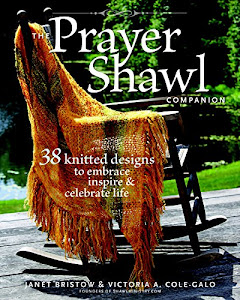 The Prayer Shawl Companion: 38 Knitted Designs to Embrace, Inspire & Celebrate Life