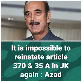 Ghulam Nabi Azad says Impossible to reinstate Article 370 in J&K