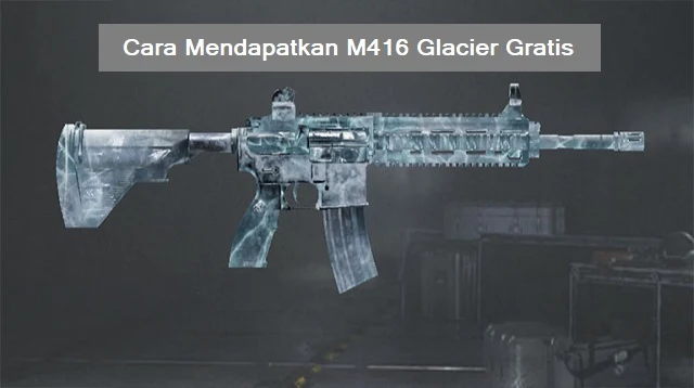 Cara Mendapatkan M416 Glacier Gratis