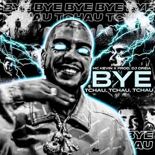 Mc Kevin - Bye, Tchau Tchau Tchau [Download] 2021