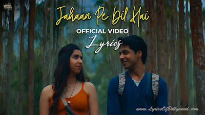 Jahaan Pe Dil Hai Song Lyrics | Kanishk Seth | Aarifah Rebello | Yashwardhan Goswami